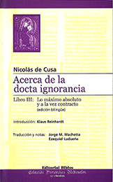 Nicolás de Cusa – Acerca de la docta ignorancia. Libro III: Lo máximo absoluto y a la vez contracto (edición bilingüe)